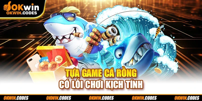 Tựa game cá rồng có lối chơi kịch tính