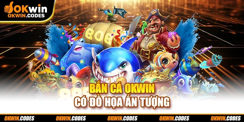 Bắn cá OKWIN có đồ họa ấn tượng
