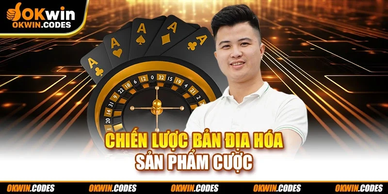 Chiến lược bản địa hóa sản phẩm cược