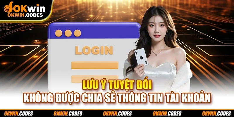 Lưu ý tuyệt đối không được chia sẻ thông tin tài khoản