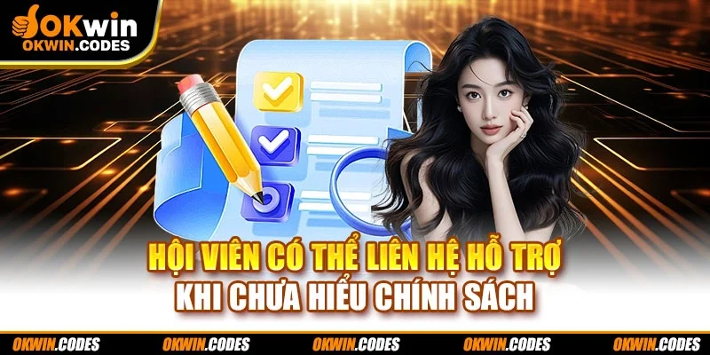 Hội viên có thể liên hệ hỗ trợ khi chưa hiểu chính sách