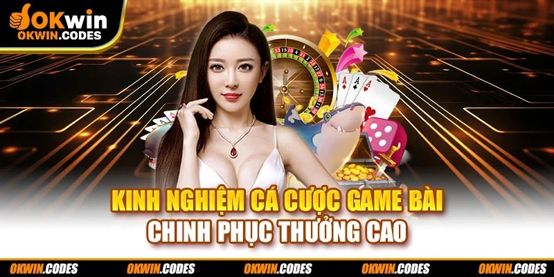 Kinh nghiệm cá cược game bài chinh phục thưởng cao