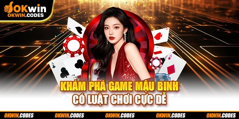 Khám phá game mậu binh có luật chơi cực dễ