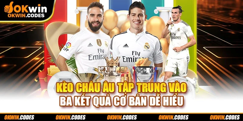 Kèo Châu Âu tập trung vào ba kết quả cơ bản dễ hiểu