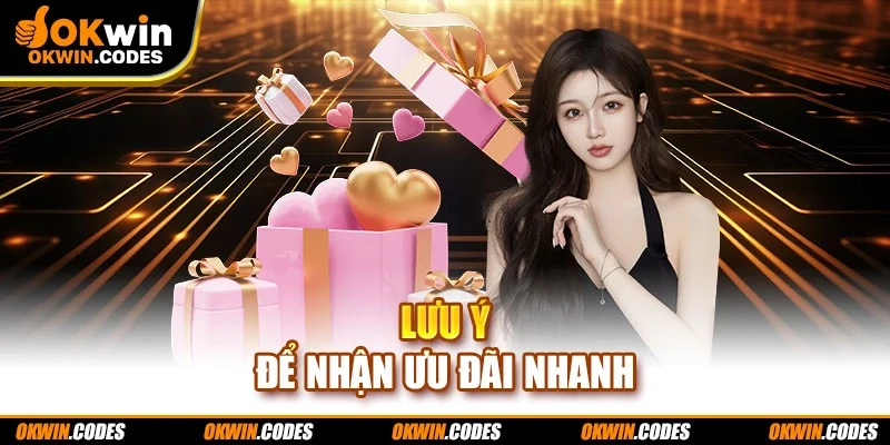 Lưu ý để nhận ưu đãi nhanh