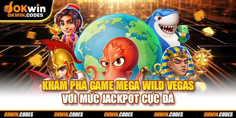 Khám phá game Mega Wild Vegas với mức Jackpot cực đã
