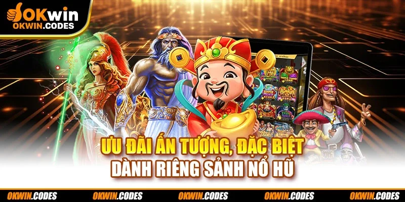 Ưu đãi ấn tượng, đặc biệt dành riêng sảnh nổ hũ