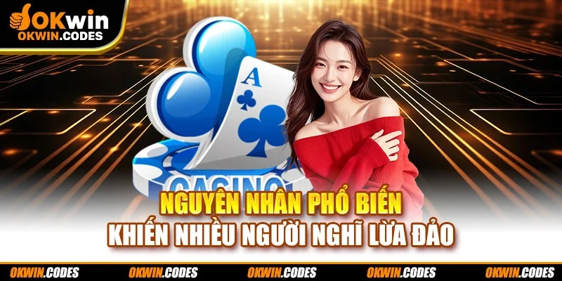 Nguyên nhân phổ biến khiến nhiều người nghĩ lừa đảo