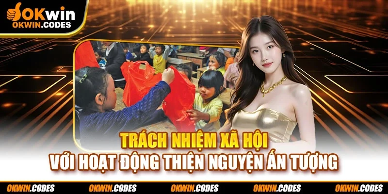 Trách nhiệm xã hội với hoạt động thiện nguyện ấn tượng