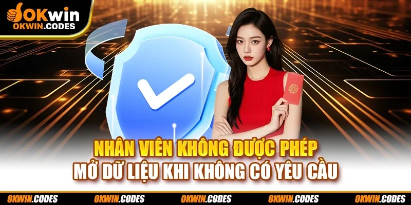Nhân viên không được phép mở dữ liệu khi không có yêu cầu