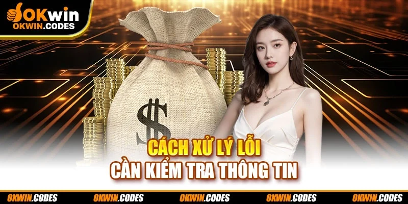 Cách xử lý lỗi cần kiểm tra thông tin