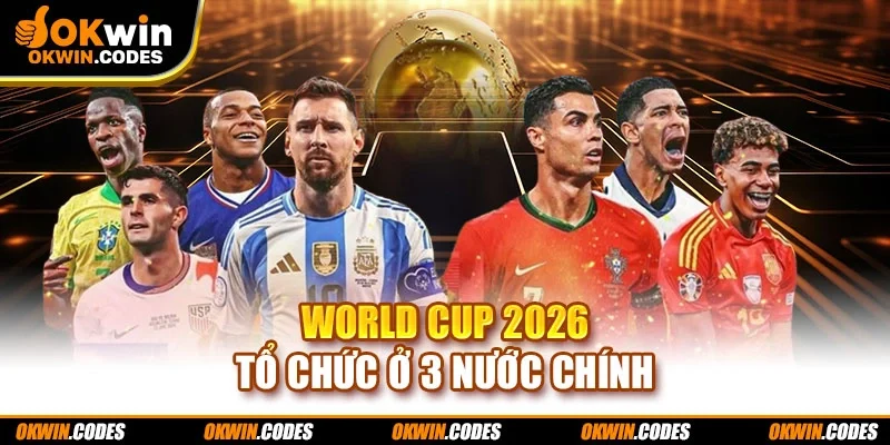 World Cup 2026 tổ chức ở 3 nước chính
