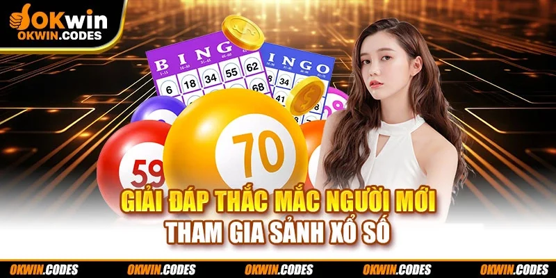 Giải đáp thắc mắc người mới tham gia sảnh xổ số